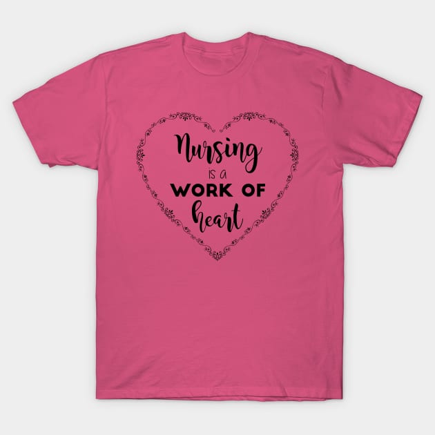 Nursing is a Work of Heart T-Shirt by midwifesmarket